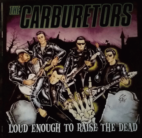 The Carburetors : Loud Enough to Raise the Dead The Carburetors : Loud Enough to Raise the Dead